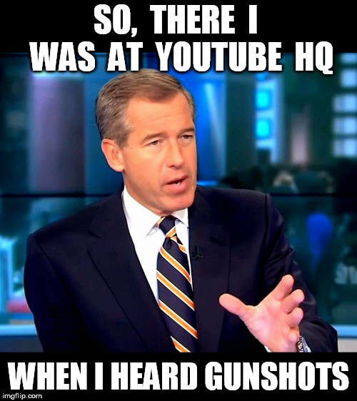 SO,  THERE  I  WAS  AT  YOUTUBE  HQ WHEN I HEARD GUNSHOTS | made w/ Imgflip meme maker