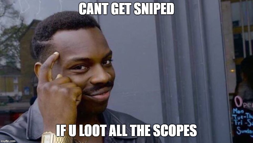 Roll Safe Think About It Meme | CANT GET SNIPED; IF U LOOT ALL THE SCOPES | image tagged in black smart guy | made w/ Imgflip meme maker