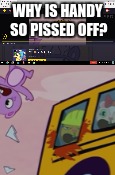 Happy Tree Friends | WHY IS HANDY SO PISSED OFF? | image tagged in happy tree friends | made w/ Imgflip meme maker