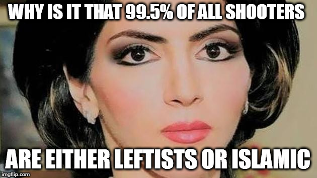 WHY IS IT THAT 99.5% OF ALL SHOOTERS; ARE EITHER LEFTISTS OR ISLAMIC | image tagged in youtube shooter parkland islamic leftist second 2nd amendment hogg gonzalez florida sheriff israel | made w/ Imgflip meme maker