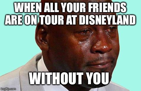 Crying shaq | WHEN ALL YOUR FRIENDS ARE ON TOUR AT DISNEYLAND; WITHOUT YOU | image tagged in crying shaq | made w/ Imgflip meme maker