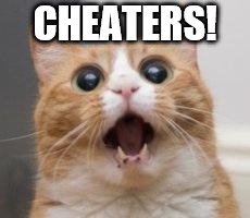 CHEATERS! | made w/ Imgflip meme maker