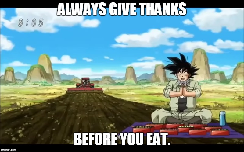 ALWAYS GIVE THANKS; BEFORE YOU EAT. | made w/ Imgflip meme maker