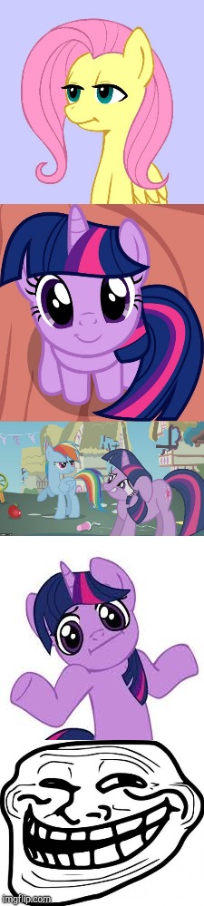 LOL! | image tagged in memes,tired of your crap,twilight is interested,really twilight,twilight shrugs,troll face | made w/ Imgflip meme maker