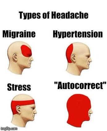 Headaches | "Autocorrect" | image tagged in headaches | made w/ Imgflip meme maker