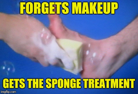 FORGETS MAKEUP GETS THE SPONGE TREATMENT | made w/ Imgflip meme maker