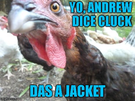 YO, ANDREW DICE CLUCK DAS A JACKET | made w/ Imgflip meme maker