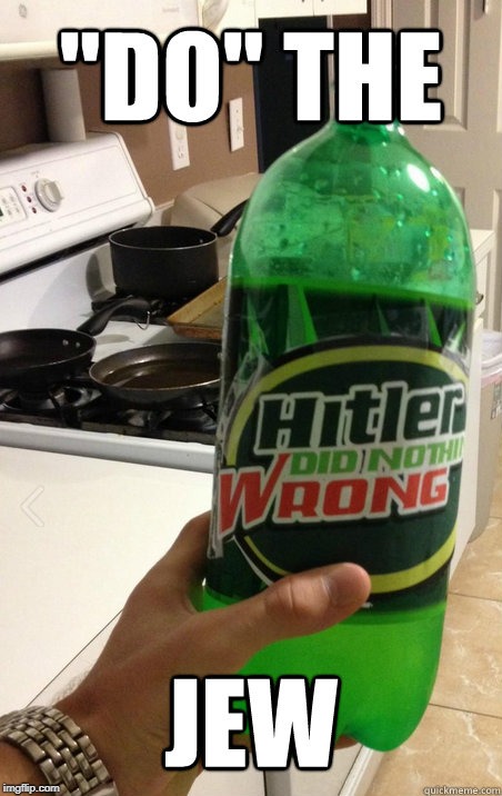 Do the Jew. | 1 | image tagged in memes,mountain dew,hitler,jew | made w/ Imgflip meme maker