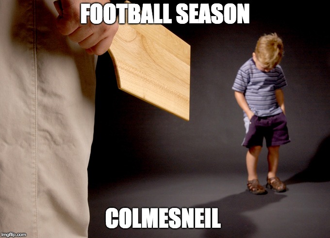 Spanked | FOOTBALL SEASON COLMESNEIL | image tagged in spanked | made w/ Imgflip meme maker