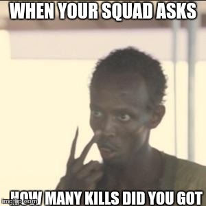 Look At Me | WHEN YOUR SQUAD ASKS; HOW MANY KILLS DID YOU GOT | image tagged in memes,look at me | made w/ Imgflip meme maker