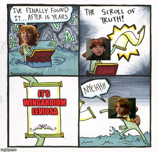 The Scroll Of Truth | IT'S WINGARDIUM LEVIOSA | image tagged in memes,the scroll of truth | made w/ Imgflip meme maker