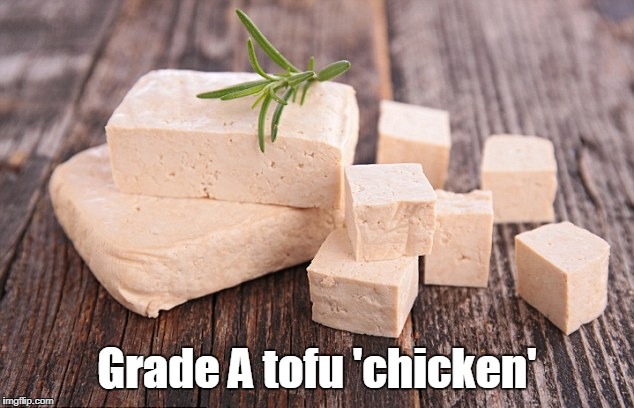 Grade A tofu 'chicken' | made w/ Imgflip meme maker