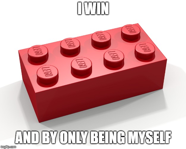 I WIN AND BY ONLY BEING MYSELF | made w/ Imgflip meme maker