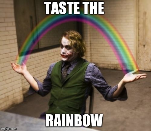 Joker Rainbow Hands Meme | TASTE THE; RAINBOW | image tagged in memes,joker rainbow hands | made w/ Imgflip meme maker
