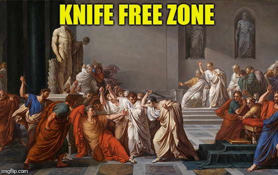 Free zones..not working since 44 bc | KNIFE FREE ZONE | image tagged in gun free zone | made w/ Imgflip meme maker