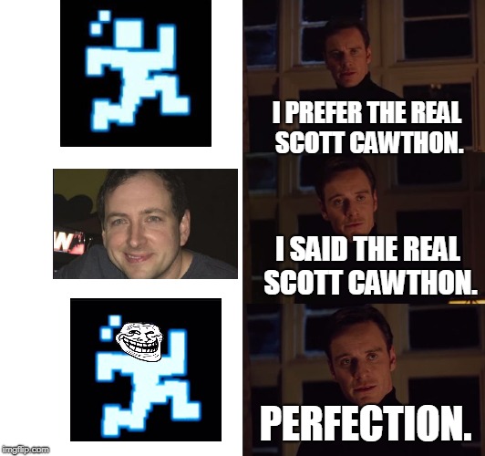 i prefer the real | I PREFER THE REAL SCOTT CAWTHON. I SAID THE REAL SCOTT CAWTHON. PERFECTION. | image tagged in i prefer the real | made w/ Imgflip meme maker