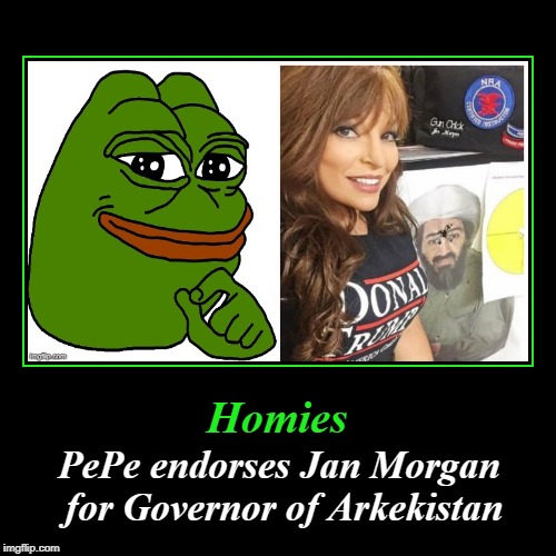 PePe endorses Jan Morgan for Governor of Arkekistan | Homies | PePe endorses Jan Morgan for Governor of Arkekistan | image tagged in funny,demotivationals,jan morgan,first lady of the second amendment,arkekistan,homies | made w/ Imgflip demotivational maker