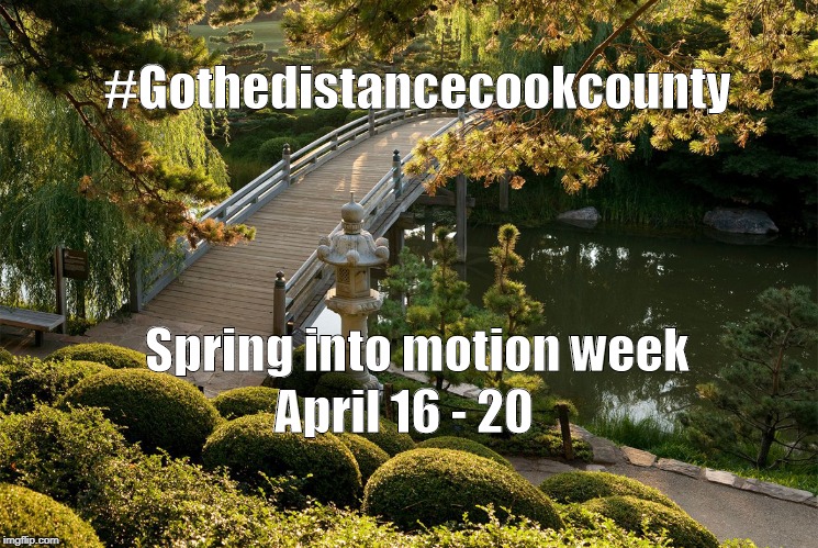 #Gothedistancecookcounty; Spring into motion week; April 16 - 20 | image tagged in springintomotion 2018 | made w/ Imgflip meme maker