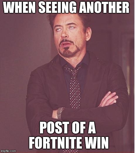 Face You Make Robert Downey Jr | WHEN SEEING ANOTHER; POST OF A FORTNITE WIN | image tagged in memes,face you make robert downey jr | made w/ Imgflip meme maker
