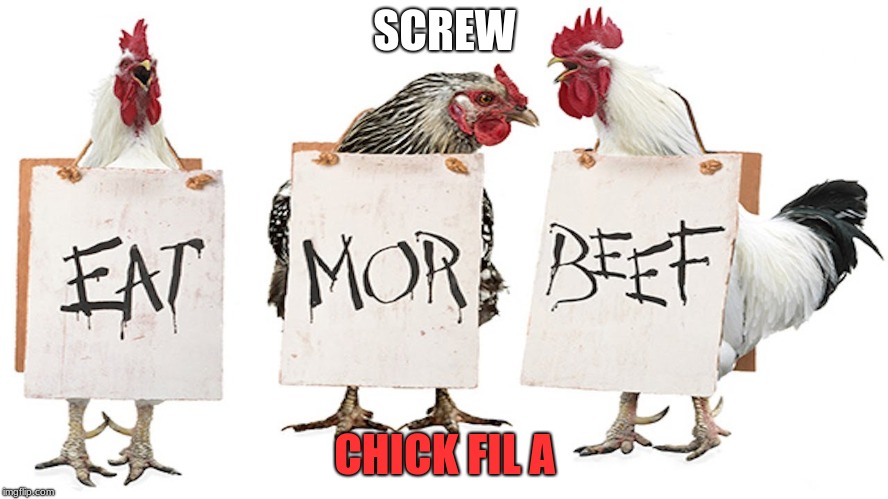 Chicken Week, April 2-8, A JBmemegeek & giveuahint Event! | SCREW; CHICK FIL A | image tagged in eat mor beef | made w/ Imgflip meme maker