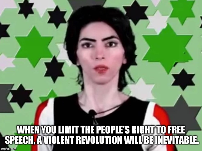 WHEN YOU LIMIT THE PEOPLE’S RIGHT TO FREE SPEECH, A VIOLENT REVOLUTION WILL BE INEVITABLE. | image tagged in nasim | made w/ Imgflip meme maker