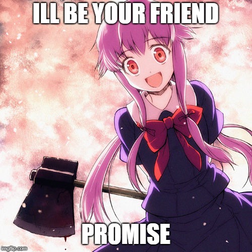 ILL BE YOUR FRIEND PROMISE | made w/ Imgflip meme maker