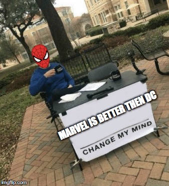 Honestly, Marvel is better (movie wise, not comic wise) | image tagged in marvel is better,dc sucks | made w/ Imgflip meme maker