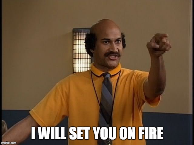 Coach Hines | I WILL SET YOU ON FIRE | image tagged in coach hines,mad tv,comdey | made w/ Imgflip meme maker