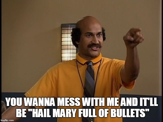 Coach Hines | YOU WANNA MESS WITH ME AND IT'LL BE "HAIL MARY FULL OF BULLETS" | image tagged in coach hines,mad tv,comedy | made w/ Imgflip meme maker
