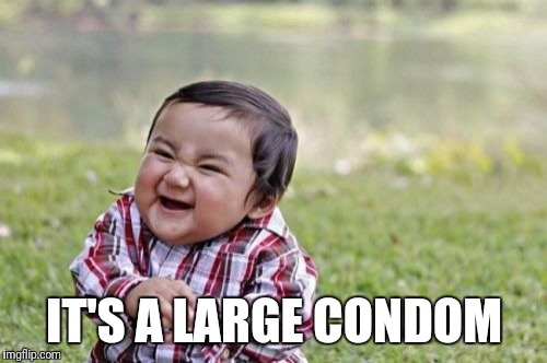 Evil Toddler Meme | IT'S A LARGE CONDOM | image tagged in memes,evil toddler | made w/ Imgflip meme maker