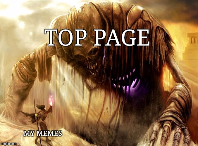 What does it take | TOP PAGE; MY MEMES | image tagged in what does it take | made w/ Imgflip meme maker