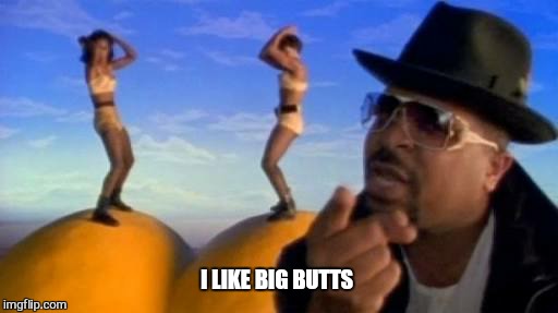 I LIKE BIG BUTTS | made w/ Imgflip meme maker