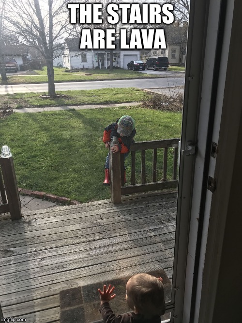 THE STAIRS ARE LAVA | image tagged in lava | made w/ Imgflip meme maker