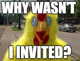 WHY WASN'T I INVITED? | made w/ Imgflip meme maker