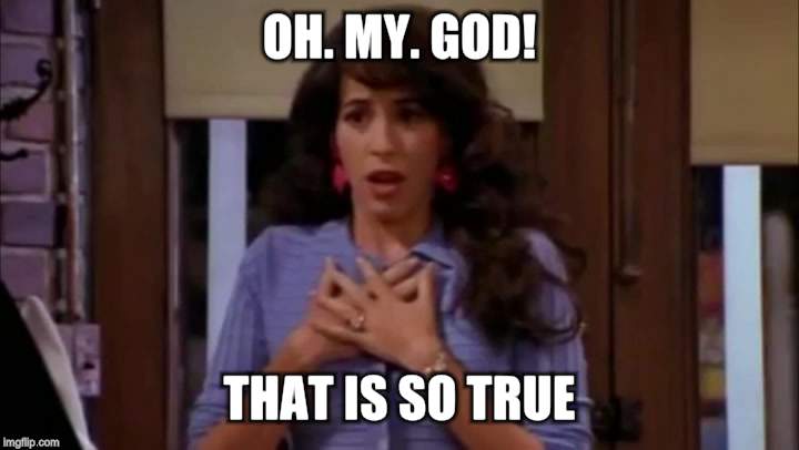 Janice | OH. MY. GOD! THAT IS SO TRUE! | image tagged in janice | made w/ Imgflip meme maker