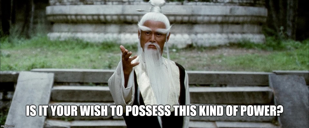 Power | IS IT YOUR WISH TO POSSESS THIS KIND OF POWER? | image tagged in kill bill | made w/ Imgflip meme maker