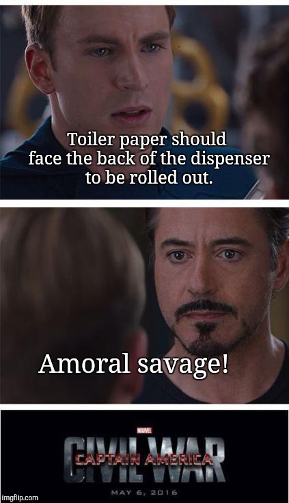 Marvel Civil War 1 Meme | Toiler paper should face the back of the dispenser to be rolled out. Amoral savage! | image tagged in memes,marvel civil war 1,funny | made w/ Imgflip meme maker