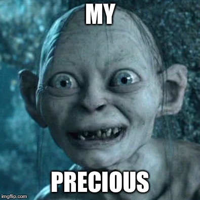 Gollum | MY; PRECIOUS | image tagged in memes,gollum | made w/ Imgflip meme maker