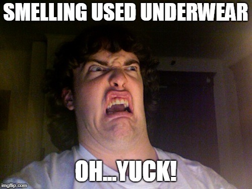 Oh No Meme | SMELLING USED UNDERWEAR; OH...YUCK! | image tagged in memes,oh no | made w/ Imgflip meme maker