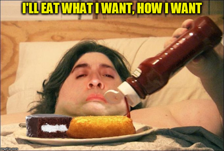  I'LL EAT WHAT I WANT, HOW I WANT | image tagged in fat food,twinkie,fast food,ketchup,fat guy,fatman | made w/ Imgflip meme maker