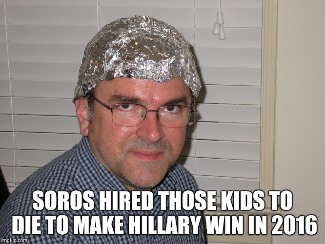 SOROS HIRED THOSE KIDS TO DIE TO MAKE HILLARY WIN IN 2016 | made w/ Imgflip meme maker