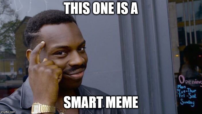 Roll Safe Think About It Meme | THIS ONE IS A SMART MEME | image tagged in memes,roll safe think about it | made w/ Imgflip meme maker