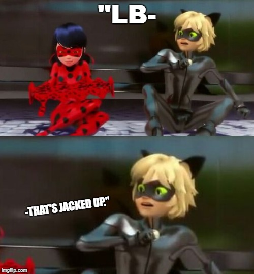 "LB-; -THAT'S JACKED UP." | made w/ Imgflip meme maker