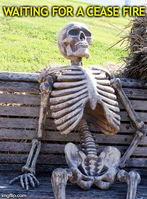 The War Against Testosterone | WAITING FOR A CEASE FIRE | image tagged in memes,waiting skeleton,manly | made w/ Imgflip meme maker