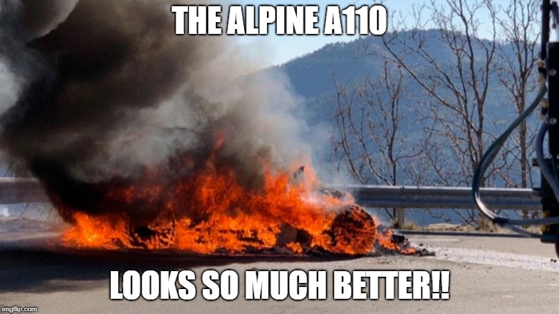 Top Gear Meme | THE ALPINE A110; LOOKS SO MUCH BETTER!! | image tagged in top gear,fire | made w/ Imgflip meme maker