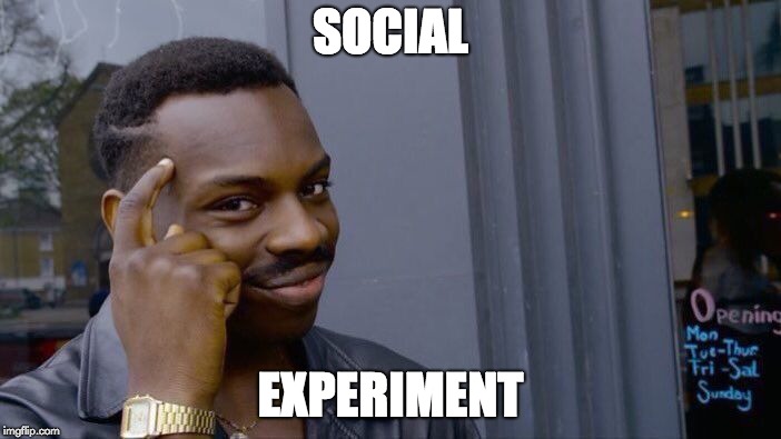 Roll Safe Think About It | SOCIAL; EXPERIMENT | image tagged in memes,roll safe think about it | made w/ Imgflip meme maker
