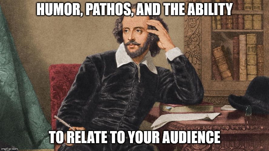 HUMOR, PATHOS, AND THE ABILITY TO RELATE TO YOUR AUDIENCE | made w/ Imgflip meme maker