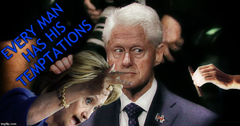 How do you know he's not helping her bob for apples... you don't...  | EVERY MAN HAS HIS TEMPTATIONS | image tagged in hillary clinton,bill clinton,temptation | made w/ Imgflip meme maker