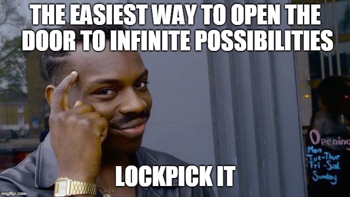 Roll Safe Think About It Meme | THE EASIEST WAY TO OPEN THE DOOR TO INFINITE POSSIBILITIES; LOCKPICK IT | image tagged in memes,roll safe think about it | made w/ Imgflip meme maker