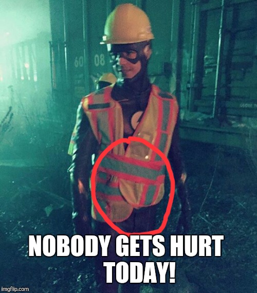 NOBODY GETS HURT
     TODAY! | image tagged in memes,funny memes,the flash,original meme | made w/ Imgflip meme maker